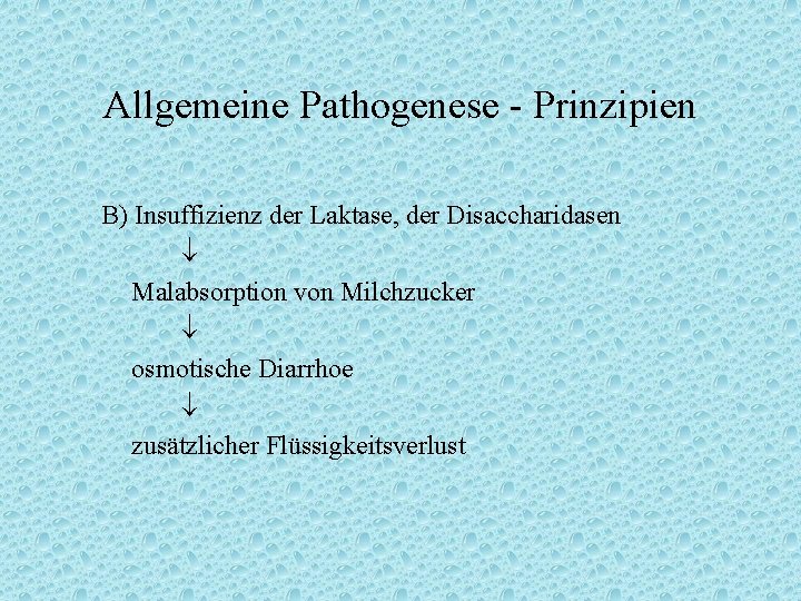 Allgemeine Pathogenese - Prinzipien B) Insuffizienz der Laktase, der Disaccharidasen Malabsorption von Milchzucker osmotische