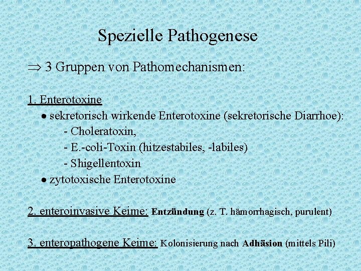 Spezielle Pathogenese 3 Gruppen von Pathomechanismen: 1. Enterotoxine sekretorisch wirkende Enterotoxine (sekretorische Diarrhoe): -