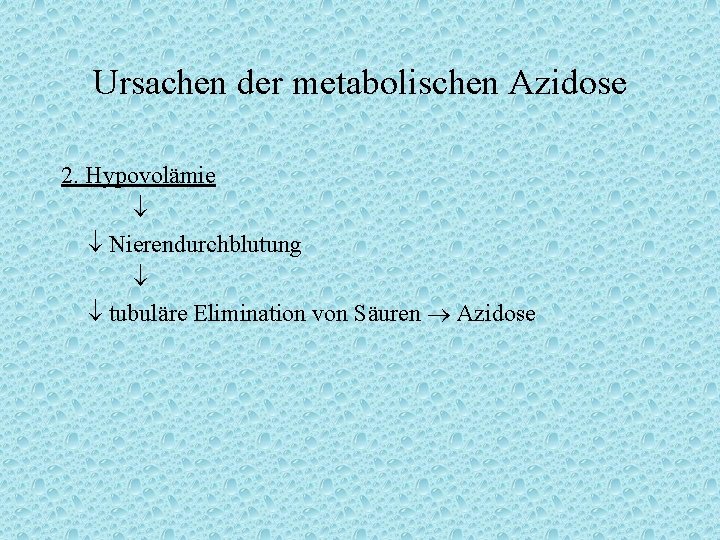 Ursachen der metabolischen Azidose 2. Hypovolämie Nierendurchblutung tubuläre Elimination von Säuren Azidose 