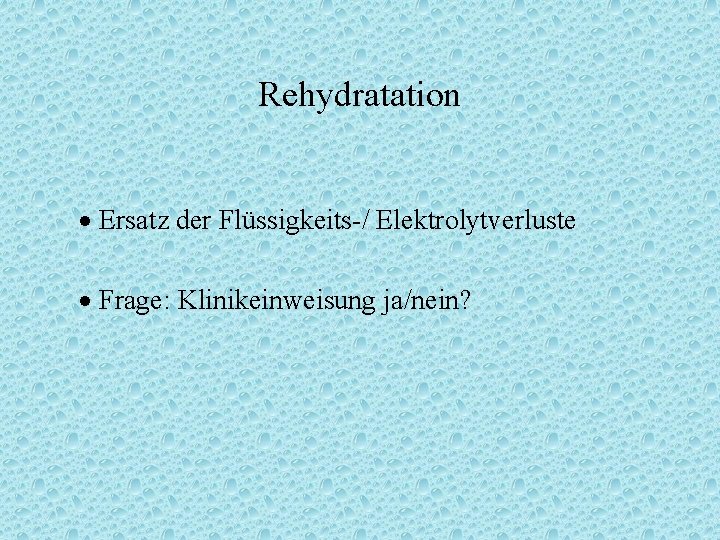 Rehydratation Ersatz der Flüssigkeits-/ Elektrolytverluste Frage: Klinikeinweisung ja/nein? 