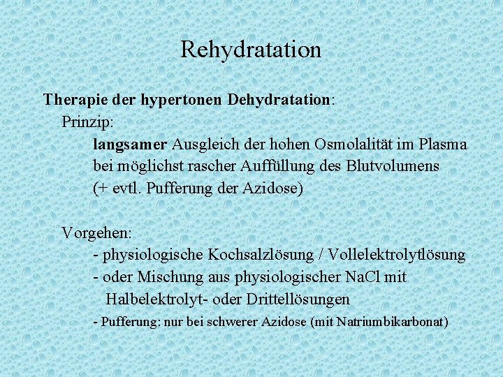 Rehydratation Therapie der hypertonen Dehydratation: Prinzip: langsamer Ausgleich der hohen Osmolalität im Plasma bei