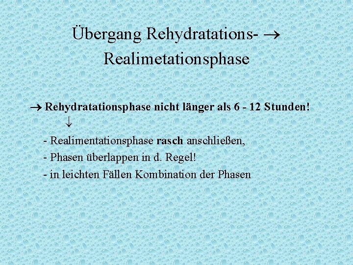 Übergang Rehydratations- Realimetationsphase Rehydratationsphase nicht länger als 6 - 12 Stunden! - Realimentationsphase rasch