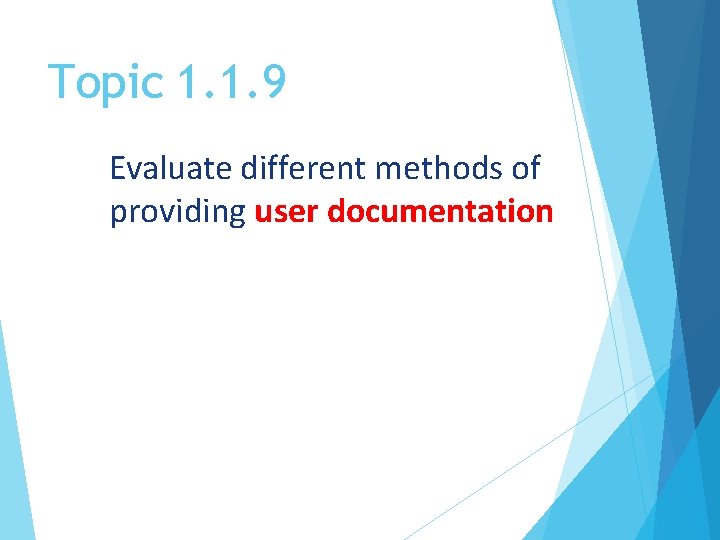 Topic 1. 1. 9 Evaluate different methods of providing user documentation 