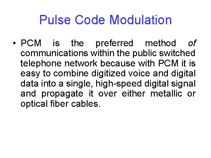 Pulse Code Modulation • PCM is the preferred method of communications within the public