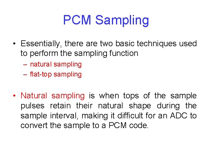 PCM Sampling • Essentially, there are two basic techniques used to perform the sampling