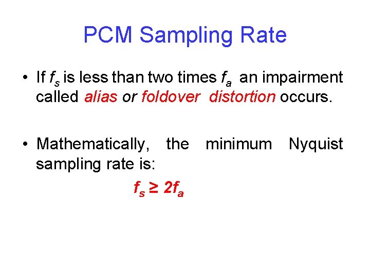 PCM Sampling Rate • If fs is less than two times fa an impairment
