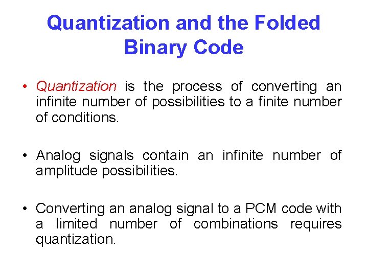 Quantization and the Folded Binary Code • Quantization is the process of converting an