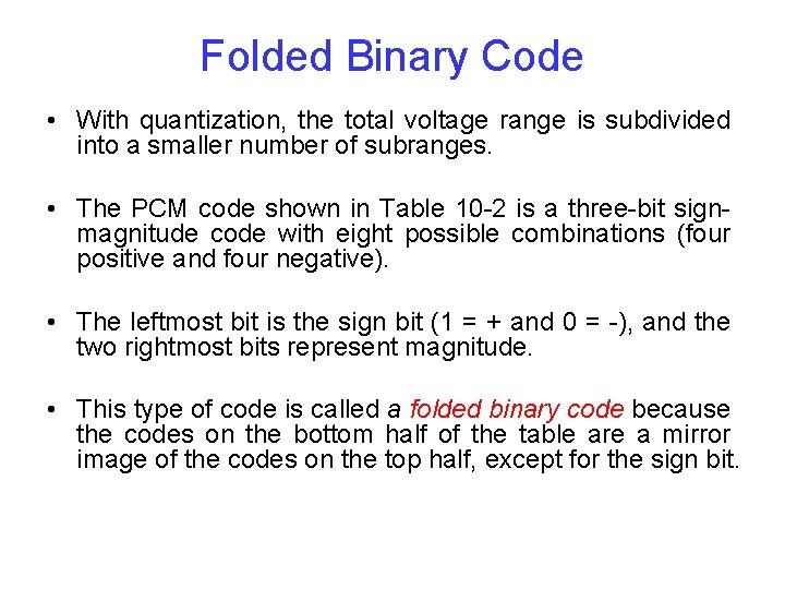 Folded Binary Code • With quantization, the total voltage range is subdivided into a