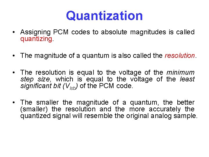 Quantization • Assigning PCM codes to absolute magnitudes is called quantizing. • The magnitude