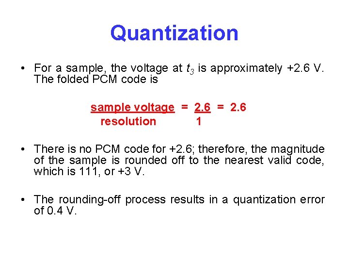 Quantization • For a sample, the voltage at t 3 is approximately +2. 6