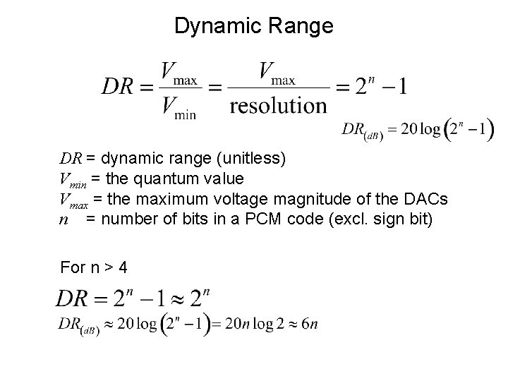 Dynamic Range DR = dynamic range (unitless) Vmin = the quantum value Vmax =