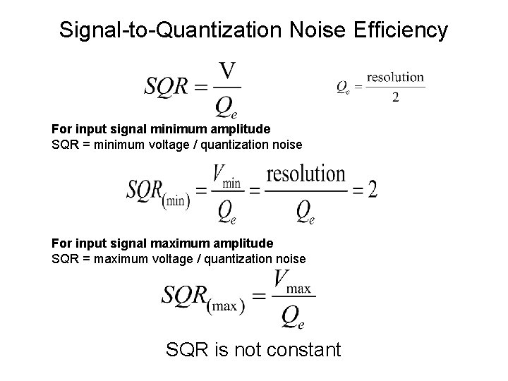 Signal-to-Quantization Noise Efficiency For input signal minimum amplitude SQR = minimum voltage / quantization