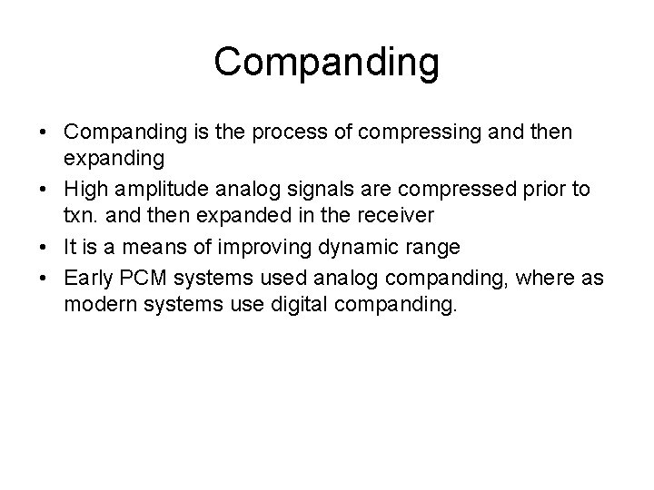 Companding • Companding is the process of compressing and then expanding • High amplitude