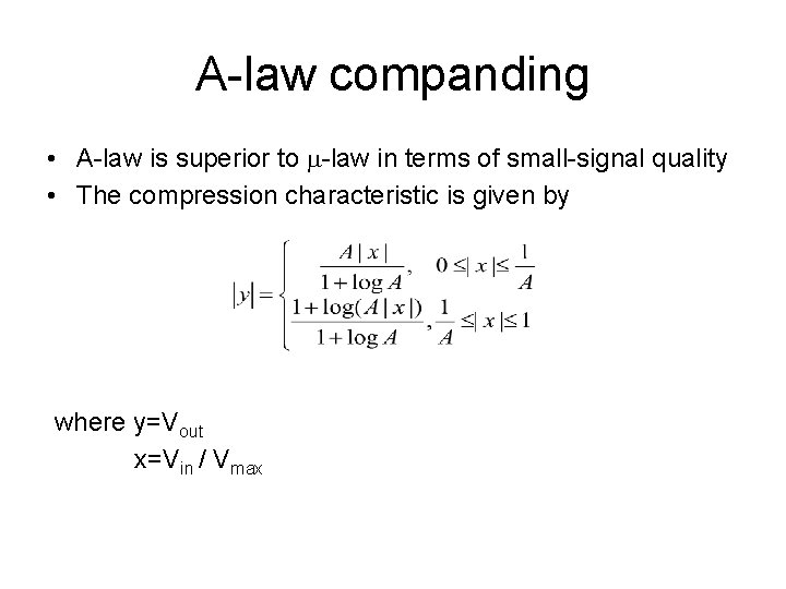 A-law companding • A-law is superior to -law in terms of small-signal quality •