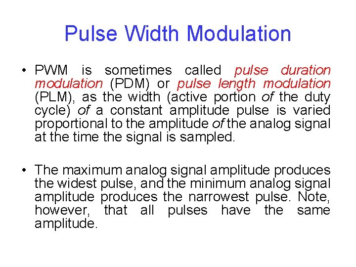 Pulse Width Modulation • PWM is sometimes called pulse duration modulation (PDM) or pulse