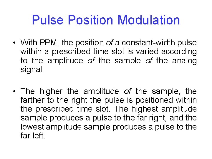 Pulse Position Modulation • With PPM, the position of a constant-width pulse within a