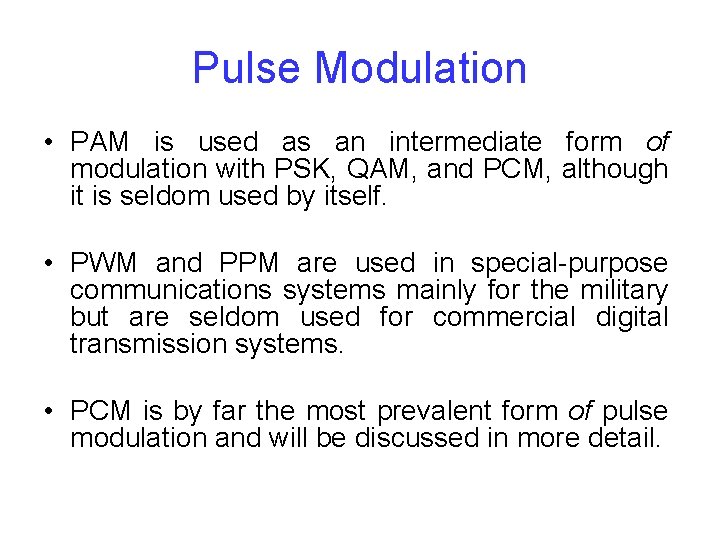 Pulse Modulation • PAM is used as an intermediate form of modulation with PSK,