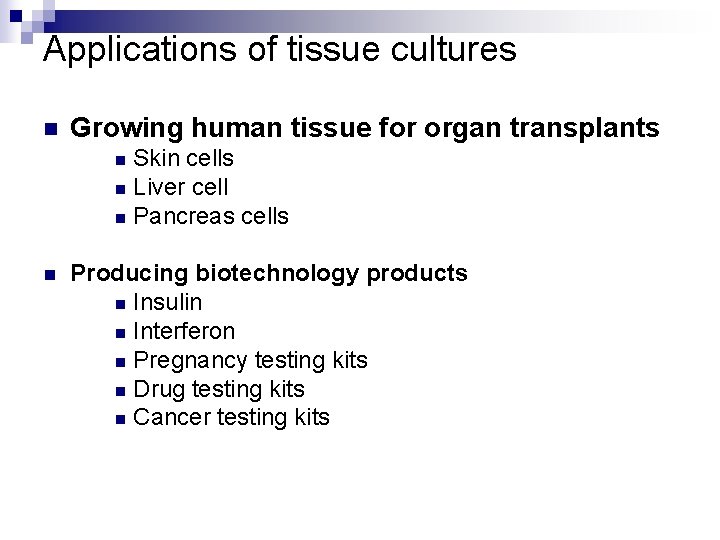 Applications of tissue cultures n Growing human tissue for organ transplants Skin cells n