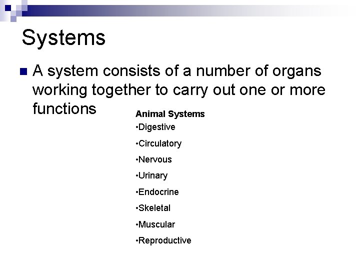 Systems n A system consists of a number of organs working together to carry