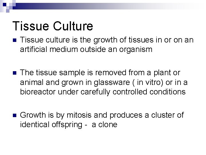 Tissue Culture n Tissue culture is the growth of tissues in or on an
