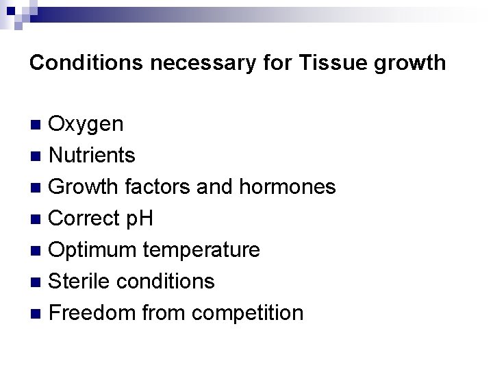 Conditions necessary for Tissue growth Oxygen n Nutrients n Growth factors and hormones n