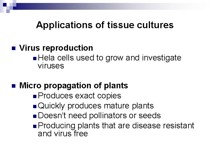 Applications of tissue cultures n Virus reproduction n Hela cells used to grow and