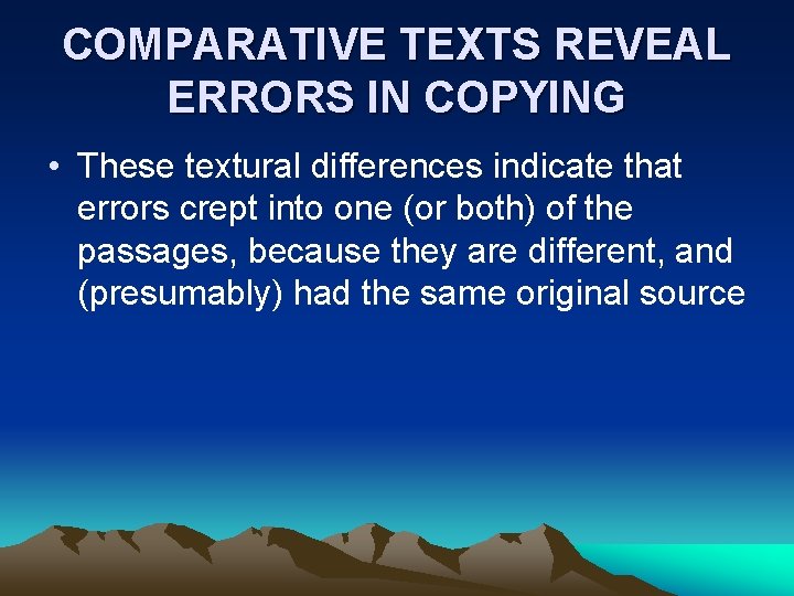 COMPARATIVE TEXTS REVEAL ERRORS IN COPYING • These textural differences indicate that errors crept