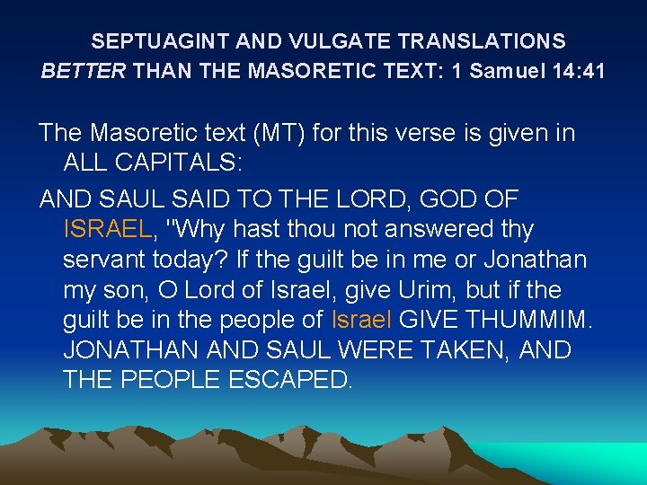 SEPTUAGINT AND VULGATE TRANSLATIONS BETTER THAN THE MASORETIC TEXT: 1 Samuel 14: 41 The