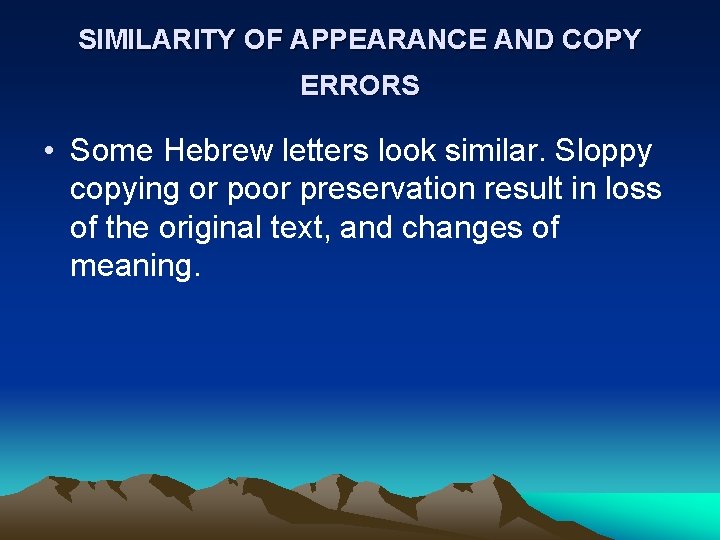 SIMILARITY OF APPEARANCE AND COPY ERRORS • Some Hebrew letters look similar. Sloppy copying SIMILARITY OF APPEARANCE AND COPY ERRORS • Some Hebrew letters look similar. Sloppy copying