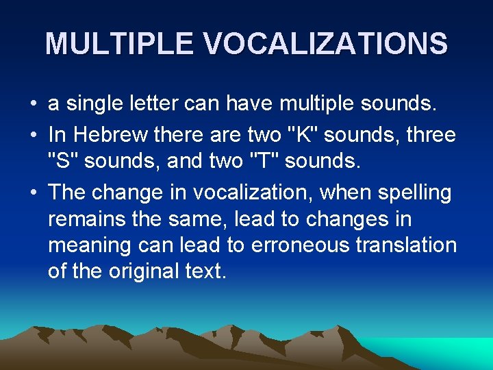 MULTIPLE VOCALIZATIONS • a single letter can have multiple sounds. • In Hebrew there