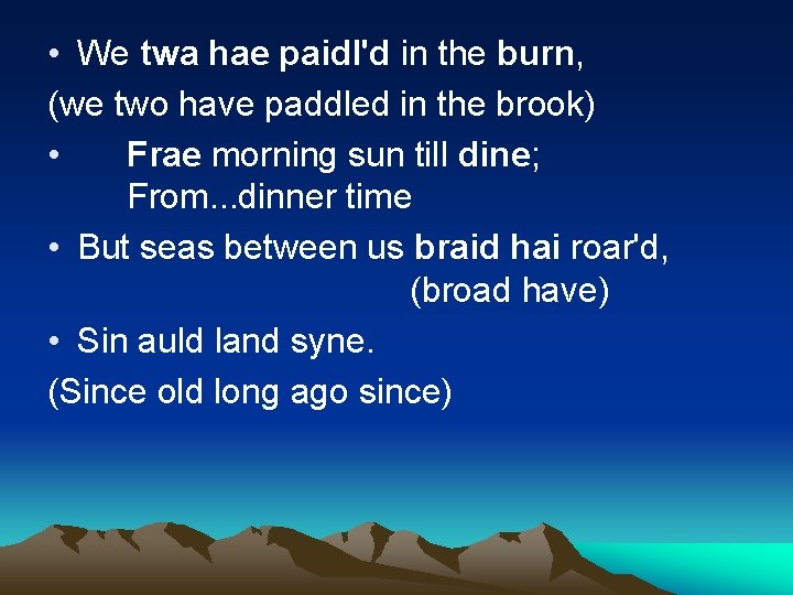 • We twa hae paidl'd in the burn, (we two have paddled in • We twa hae paidl'd in the burn, (we two have paddled in