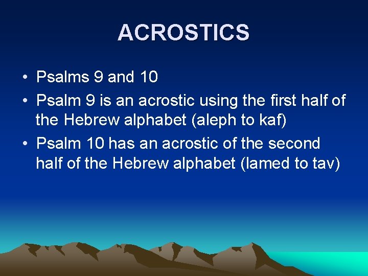 ACROSTICS • Psalms 9 and 10 • Psalm 9 is an acrostic using the