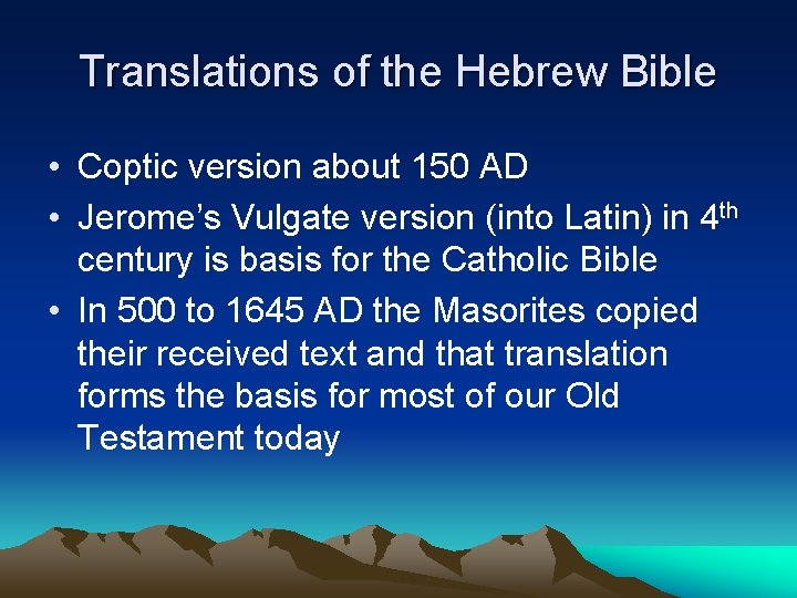 Translations of the Hebrew Bible • Coptic version about 150 AD • Jerome’s Vulgate