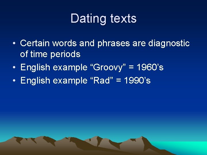 Dating texts • Certain words and phrases are diagnostic of time periods • English