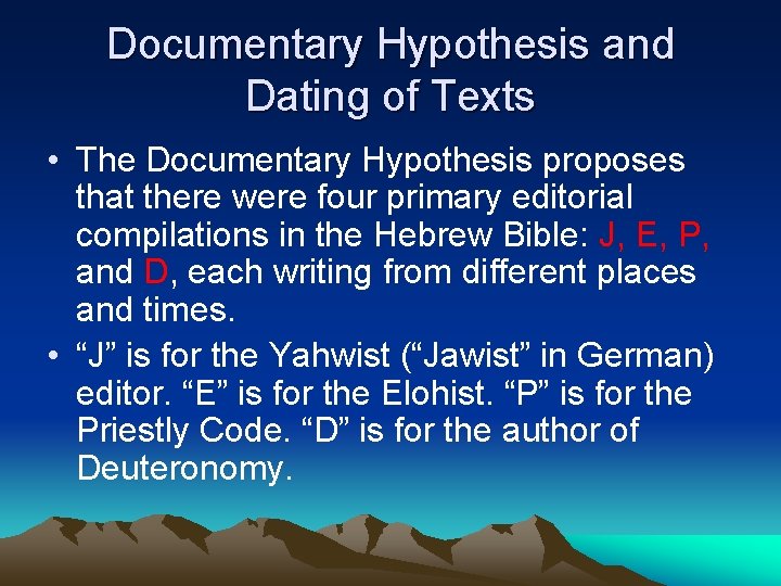 Documentary Hypothesis and Dating of Texts • The Documentary Hypothesis proposes that there were