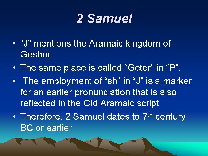 2 Samuel • “J” mentions the Aramaic kingdom of Geshur. • The same place