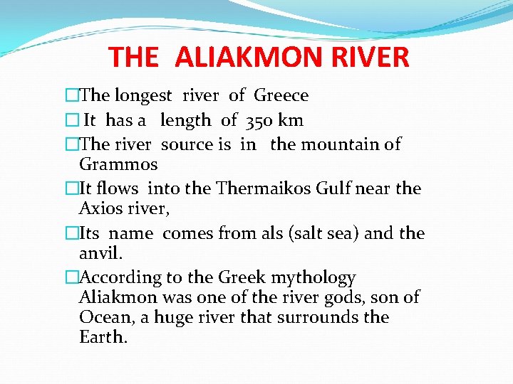 THE ALIAKMON RIVER �The longest river of Greece � It has a length of THE ALIAKMON RIVER �The longest river of Greece � It has a length of