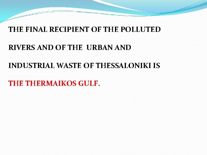 THE FINAL RECIPIENT OF THE POLLUTED RIVERS AND OF THE URBAN AND INDUSTRIAL WASTE THE FINAL RECIPIENT OF THE POLLUTED RIVERS AND OF THE URBAN AND INDUSTRIAL WASTE