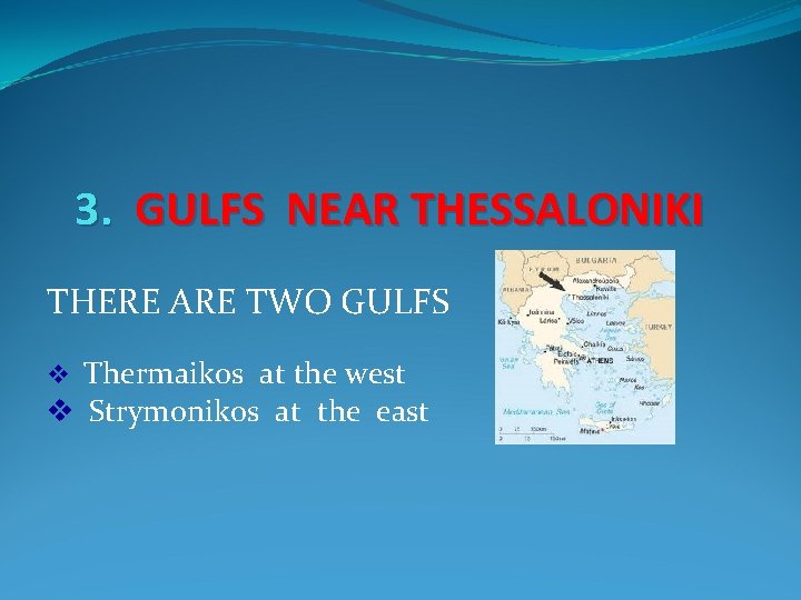 3. GULFS NEAR THESSALONIKI THERE ARE TWO GULFS Thermaikos at the west v Strymonikos 3. GULFS NEAR THESSALONIKI THERE ARE TWO GULFS Thermaikos at the west v Strymonikos