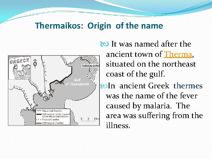 Thermaikos: Origin of the name It was named after the ancient town of Therma, Thermaikos: Origin of the name It was named after the ancient town of Therma,