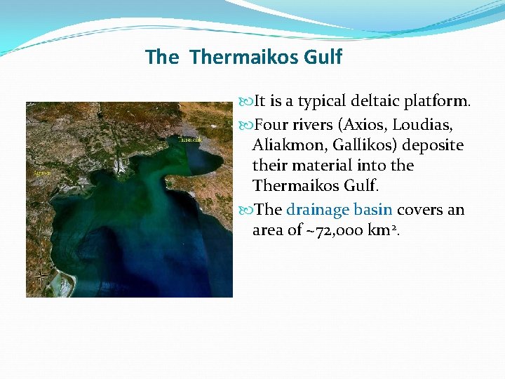 The Thermaikos Gulf It is a typical deltaic platform. Four rivers (Axios, Loudias, Aliakmon, The Thermaikos Gulf It is a typical deltaic platform. Four rivers (Axios, Loudias, Aliakmon,