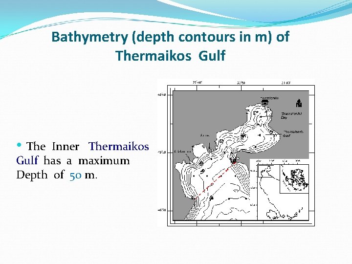 Bathymetry (depth contours in m) of Thermaikos Gulf • The Inner Thermaikos Gulf has Bathymetry (depth contours in m) of Thermaikos Gulf • The Inner Thermaikos Gulf has