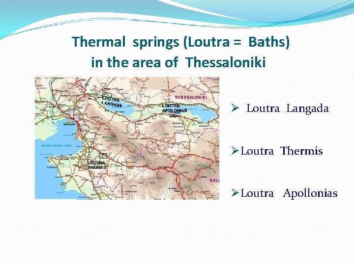 Thermal springs (Loutra = Baths) in the area of Thessaloniki Ø Loutra Langada ØLoutra Thermal springs (Loutra = Baths) in the area of Thessaloniki Ø Loutra Langada ØLoutra