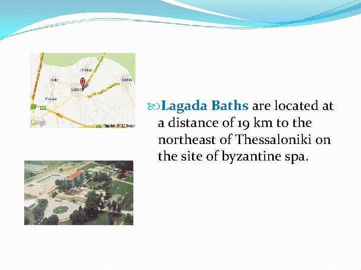 Lagada Baths are located at a distance of 19 km to the northeast Lagada Baths are located at a distance of 19 km to the northeast