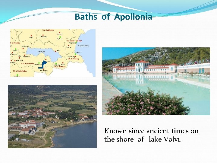 Baths of Apollonia Known since ancient times on the shore of lake Volvi. Baths of Apollonia Known since ancient times on the shore of lake Volvi.