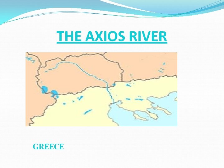 THE AXIOS RIVER GREECE THE AXIOS RIVER GREECE