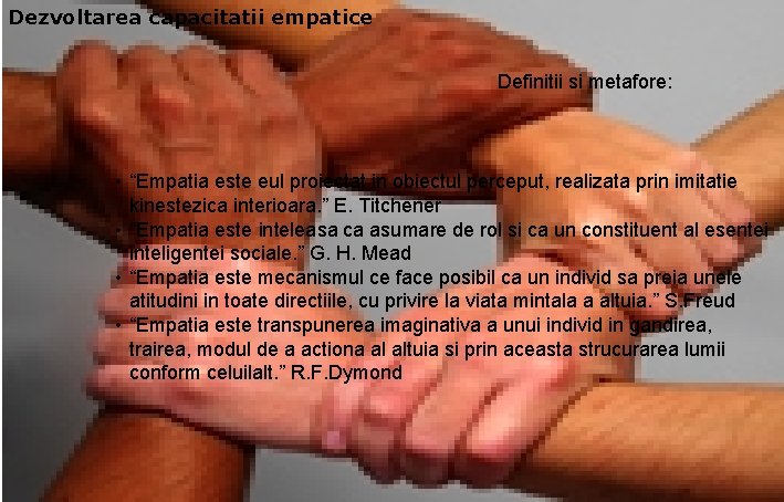 Dezvoltarea capacitatii empatice Definitii si metafore: • “Empatia este eul proiectat in obiectul perceput,
