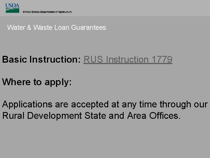 Water & Waste Loan Guarantees Basic Instruction: RUS Instruction 1779 Where to apply: Applications