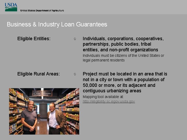 Business & Industry Loan Guarantees Eligible Entities: ○ Individuals, corporations, cooperatives, partnerships, public bodies,