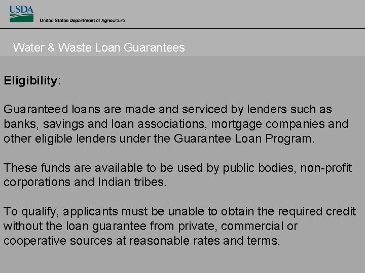 Water & Waste Loan Guarantees Eligibility: Guaranteed loans are made and serviced by lenders